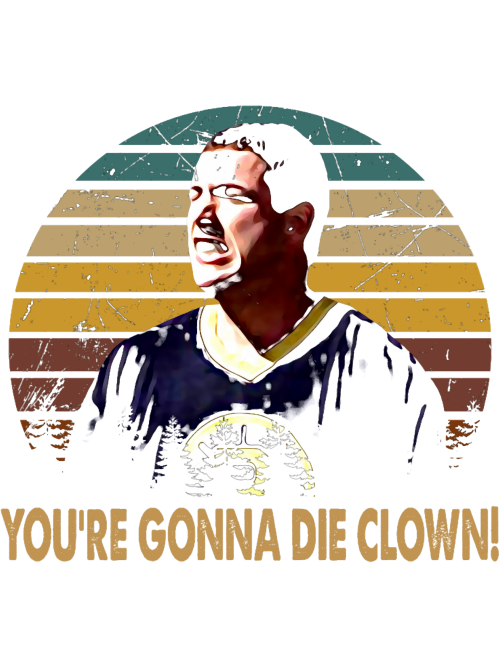 Vintage-Happy-Art-Gilmore-Comedy-Film---Youre-Gonna-Die-Clown.png
