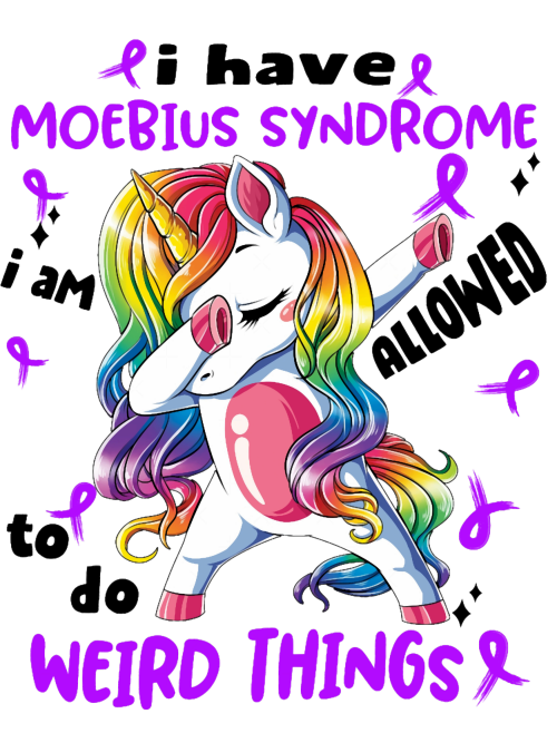 Moebius-Syndrome-Awareness-Funny-I-have-Moebius-Syndrome-im-allowed-to-do-Weird-ThingsT-S-1.png