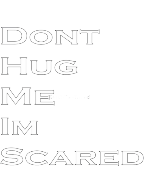 Dont-Hug-Me-Im-Scared-3.png