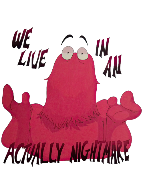 Dont-Hug-Me-Im-Scared-We-Live-In-An-Actually-Nightmare.png