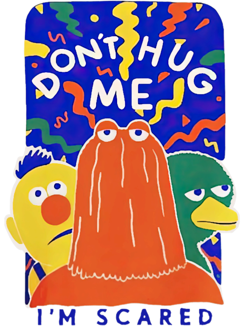 Dont-Hug-Me-Im-Scared0ed408f6ea5cc289.png